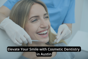 A woman smiles in a dental chair while a dentist in scrubs holds dental tools; text reads, "Elevate Your Smile with expert Cosmetic Dentistry in Austin.